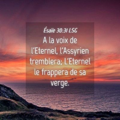 Picture 04 - Ésaïe 30:31 LSG - A la voix de l'Eternel, l'Assyrien tremblera; - Bible Verse Picture