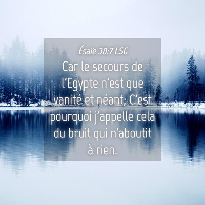 Picture 04 - Ésaïe 30:7 LSG - Car le secours de l'Egypte n'est que vanité et - Bible Verse Picture