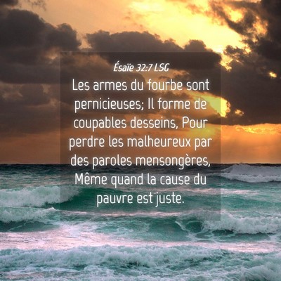 Picture 04 - Ésaïe 32:7 LSG - Les armes du fourbe sont pernicieuses; Il forme - Bible Verse Picture