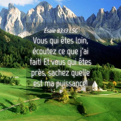 Picture 04 - Ésaïe 33:13 LSG - Vous qui êtes loin, écoutez ce que j'ai fait! - Bible Verse Picture