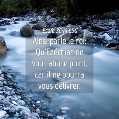 Picture 04 - Ésaïe 36:14 LSG - Ainsi parle le roi: Qu'Ezéchias ne vous abuse - Bible Verse Picture