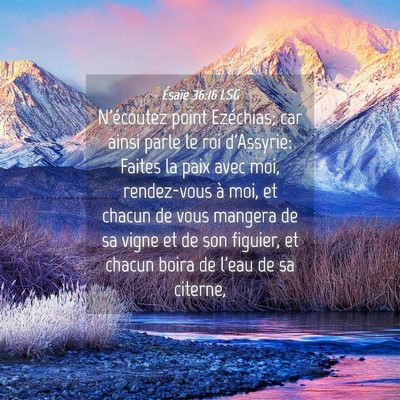 Picture 04 - Ésaïe 36:16 LSG - N'écoutez point Ezéchias; car ainsi parle le - Bible Verse Picture