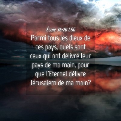 Picture 04 - Ésaïe 36:20 LSG - Parmi tous les dieux de ces pays, quels sont ceux - Bible Verse Picture