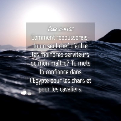 Picture 04 - Ésaïe 36:9 LSG - Comment repousserais-tu un seul chef d'entre les - Bible Verse Picture