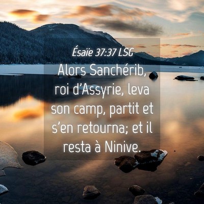 Picture 04 - Ésaïe 37:37 LSG - Alors Sanchérib, roi d'Assyrie, leva son camp, - Bible Verse Picture