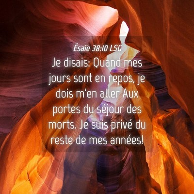Picture 04 - Ésaïe 38:10 LSG - Je disais: Quand mes jours sont en repos, je dois - Bible Verse Picture