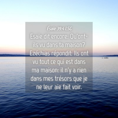 Picture 04 - Ésaïe 39:4 LSG - Esaïe dit encore: Qu'ont-ils vu dans ta maison? - Bible Verse Picture