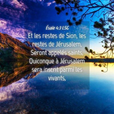 Picture 04 - Ésaïe 4:3 LSG - Et les restes de Sion, les restes de Jérusalem, - Bible Verse Picture