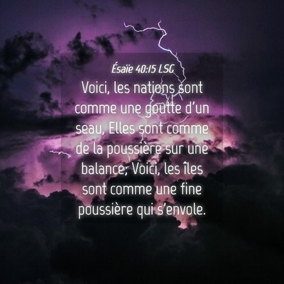 Picture 04 - Ésaïe 40:15 LSG - Voici, les nations sont comme une goutte d'un - Bible Verse Picture