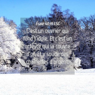 Picture 04 - Ésaïe 40:19 LSG - C'est un ouvrier qui fond l'idole, Et c'est un - Bible Verse Picture