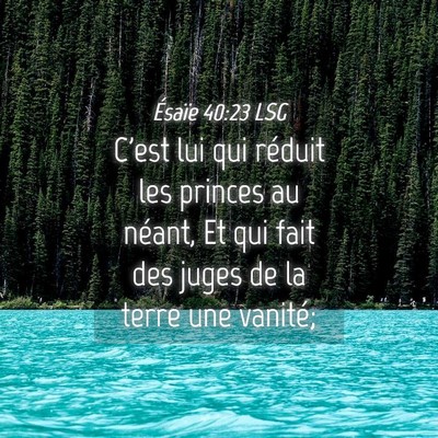 Picture 04 - Ésaïe 40:23 LSG - C'est lui qui réduit les princes au néant, Et - Bible Verse Picture