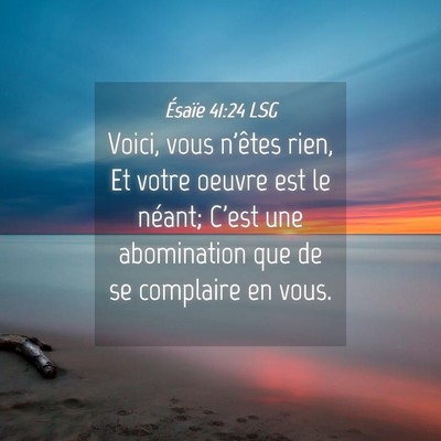 Picture 04 - Ésaïe 41:24 LSG - Voici, vous n'êtes rien, Et votre oeuvre est le - Bible Verse Picture