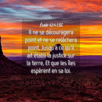 Picture 04 - Ésaïe 42:4 LSG - Il ne se découragera point et ne se relâchera - Bible Verse Picture