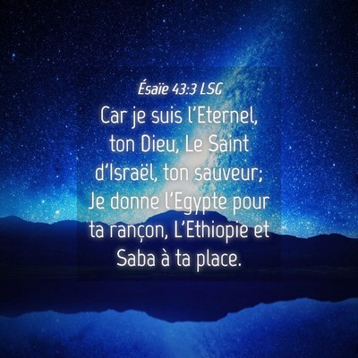 Picture 04 - Ésaïe 43:3 LSG - Car je suis l'Eternel, ton Dieu, Le Saint - Bible Verse Picture