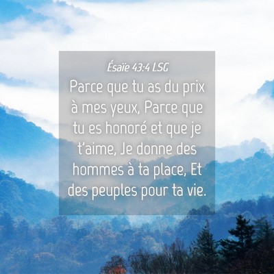 Picture 04 - Ésaïe 43:4 LSG - Parce que tu as du prix à mes yeux, Parce que tu - Bible Verse Picture