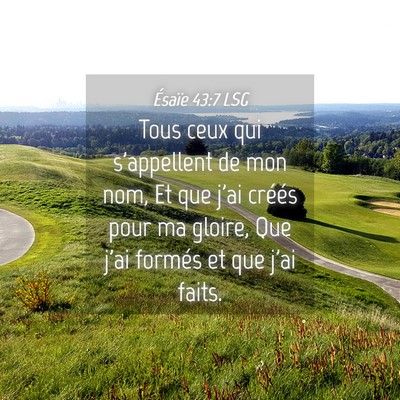 Picture 04 - Ésaïe 43:7 LSG - Tous ceux qui s'appellent de mon nom, Et que j'ai - Bible Verse Picture