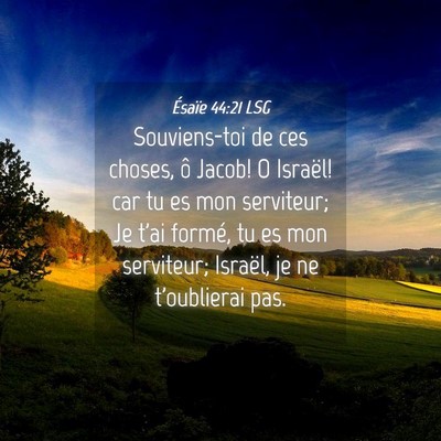 Picture 04 - Ésaïe 44:21 LSG - Souviens-toi de ces choses, ô Jacob! O Israël! - Bible Verse Picture