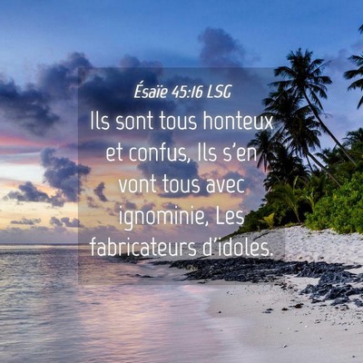 Picture 04 - Ésaïe 45:16 LSG - Ils sont tous honteux et confus, Ils s'en vont - Bible Verse Picture