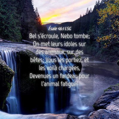 Picture 04 - Ésaïe 46:1 LSG - Bel s'écroule, Nebo tombe; On met leurs idoles - Bible Verse Picture