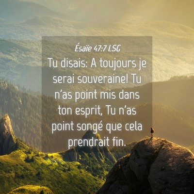 Picture 04 - Ésaïe 47:7 LSG - Tu disais: A toujours je serai souveraine! Tu - Bible Verse Picture