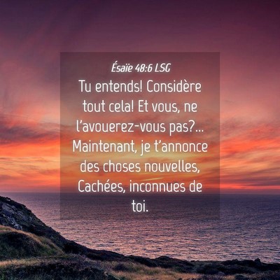 Picture 04 - Ésaïe 48:6 LSG - Tu entends! Considère tout cela! Et vous, ne - Bible Verse Picture