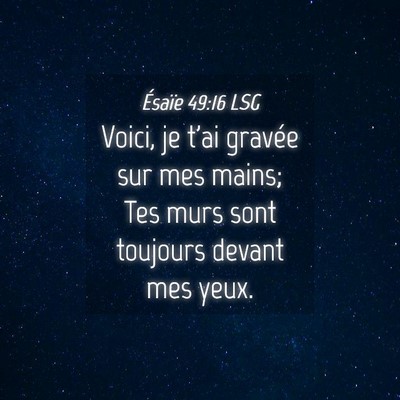 Picture 04 - Ésaïe 49:16 LSG - Voici, je t'ai gravée sur mes mains; Tes murs - Bible Verse Picture