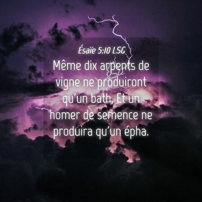 Picture 04 - Ésaïe 5:10 LSG - Même dix arpents de vigne ne produiront qu'un - Bible Verse Picture