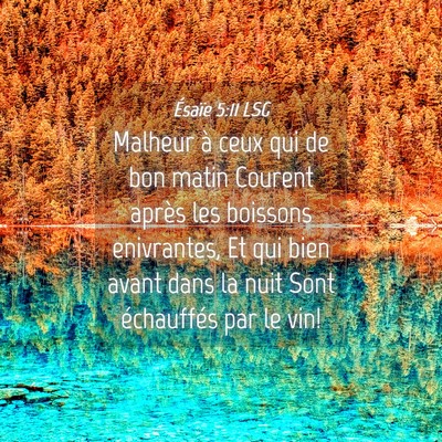 Picture 04 - Ésaïe 5:11 LSG - Malheur à ceux qui de bon matin Courent après - Bible Verse Picture