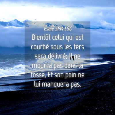 Picture 04 - Ésaïe 51:14 LSG - Bientôt celui qui est courbé sous les fers sera - Bible Verse Picture