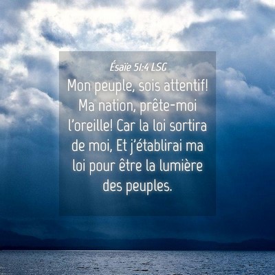 Picture 04 - Ésaïe 51:4 LSG - Mon peuple, sois attentif! Ma nation, prête-moi - Bible Verse Picture