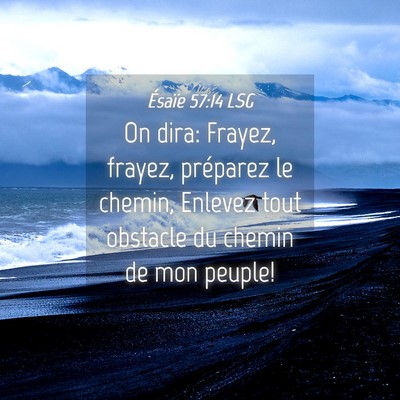 Picture 04 - Ésaïe 57:14 LSG - On dira: Frayez, frayez, préparez le chemin, - Bible Verse Picture
