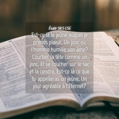 Picture 04 - Ésaïe 58:5 LSG - Est-ce là le jeûne auquel je prends plaisir, Un - Bible Verse Picture