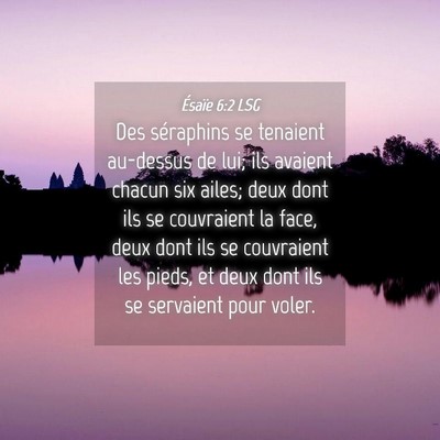 Picture 04 - Ésaïe 6:2 LSG - Des séraphins se tenaient au-dessus de lui; ils - Bible Verse Picture