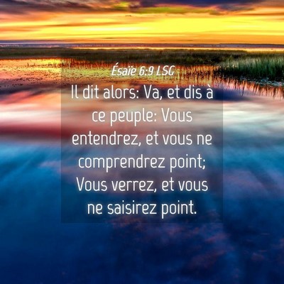 Picture 04 - Ésaïe 6:9 LSG - Il dit alors: Va, et dis à ce peuple: Vous - Bible Verse Picture