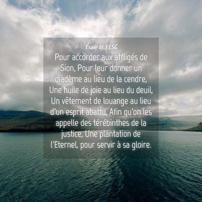 Picture 04 - Ésaïe 61:3 LSG - Pour accorder aux affligés de Sion, Pour leur - Bible Verse Picture