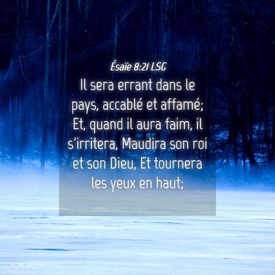 Picture 04 - Ésaïe 8:21 LSG - Il sera errant dans le pays, accablé et affamé; - Bible Verse Picture