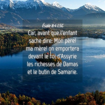 Picture 04 - Ésaïe 8:4 LSG - Car, avant que l'enfant sache dire: Mon père! ma - Bible Verse Picture