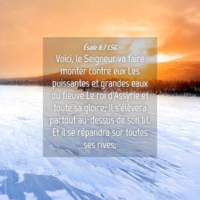 Picture 04 - Ésaïe 8:7 LSG - Voici, le Seigneur va faire monter contre eux Les - Bible Verse Picture