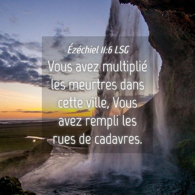 Picture 04 - Ézéchiel 11:6 LSG - Vous avez multiplié les meurtres dans cette - Bible Verse Picture