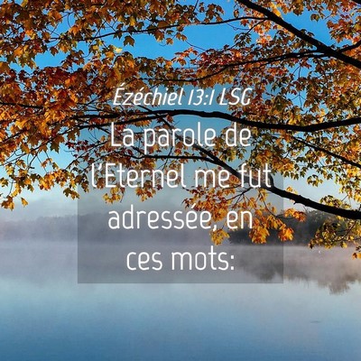 Picture 04 - Ézéchiel 13:1 LSG - La parole de l'Eternel me fut adressée, en ces - Bible Verse Picture
