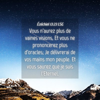 Picture 04 - Ézéchiel 13:23 LSG - Vous n'aurez plus de vaines visions, Et vous ne - Bible Verse Picture