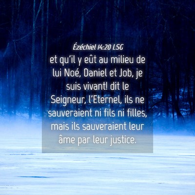 Picture 04 - Ézéchiel 14:20 LSG - et qu'il y eût au milieu de lui Noé, Daniel et - Bible Verse Picture
