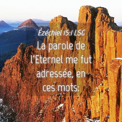 Picture 04 - Ézéchiel 15:1 LSG - La parole de l'Eternel me fut adressée, en ces - Bible Verse Picture