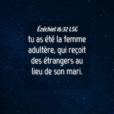 Picture 04 - Ézéchiel 16:32 LSG - tu as été la femme adultère, qui reçoit des - Bible Verse Picture