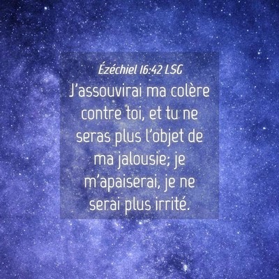 Picture 04 - Ézéchiel 16:42 LSG - J'assouvirai ma colère contre toi, et tu ne - Bible Verse Picture
