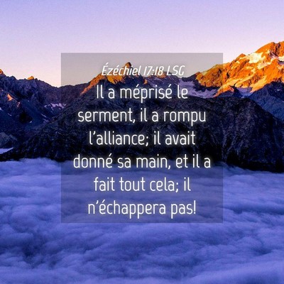 Picture 04 - Ézéchiel 17:18 LSG - Il a méprisé le serment, il a rompu l'alliance; - Bible Verse Picture