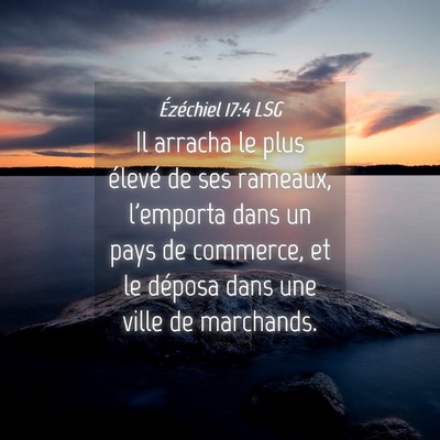 Picture 04 - Ézéchiel 17:4 LSG - Il arracha le plus élevé de ses rameaux, - Bible Verse Picture