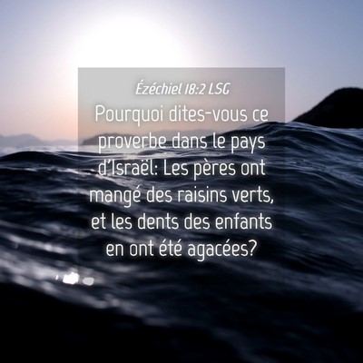 Picture 04 - Ézéchiel 18:2 LSG - Pourquoi dites-vous ce proverbe dans le pays - Bible Verse Picture