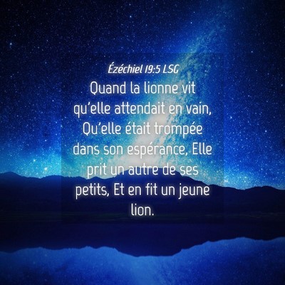 Picture 04 - Ézéchiel 19:5 LSG - Quand la lionne vit qu'elle attendait en vain, - Bible Verse Picture