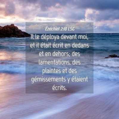 Picture 04 - Ézéchiel 2:10 LSG - Il le déploya devant moi, et il était écrit en - Bible Verse Picture